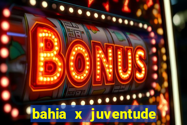 bahia x juventude onde assistir